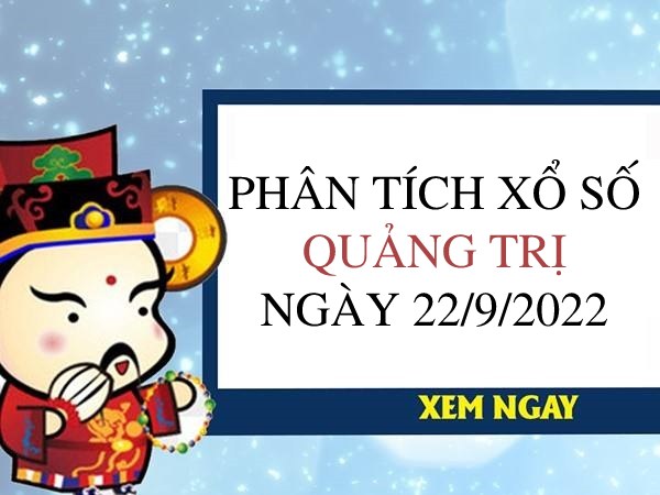 Phân tích xổ số Quảng Trị ngày 22/9/2022 thứ 5 hôm nay