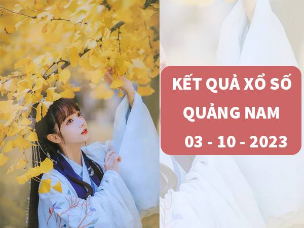 Phân tích xổ số Quảng Nam ngày 3/10/2023 thứ 3 miễn phí