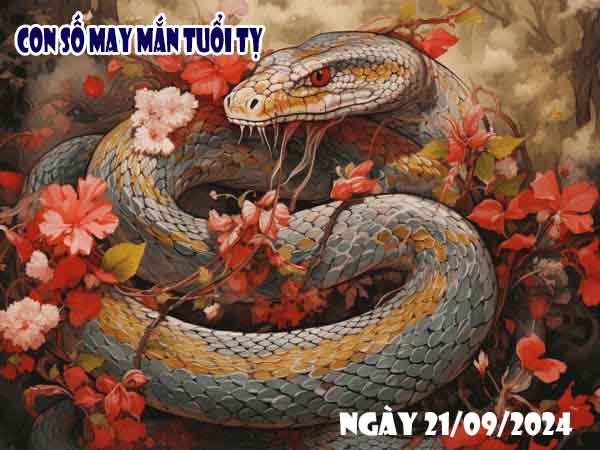 Thống kê con số may mắn tuổi Tỵ ngày 21/9/2024 thứ 7 hôm nay