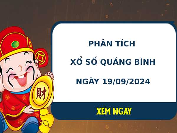 Phân tích xổ số Quảng Bình 19/9/2024 hôm nay thứ 5 may mắn