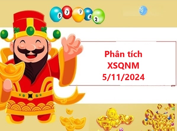 Phân tích XSQNM 5/11/2024 mới nhất của các chuyên gia