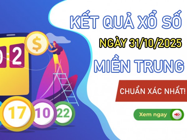 Dự đoán xổ số miền Trung ngày 31/10/2025 tham khảo XSMT