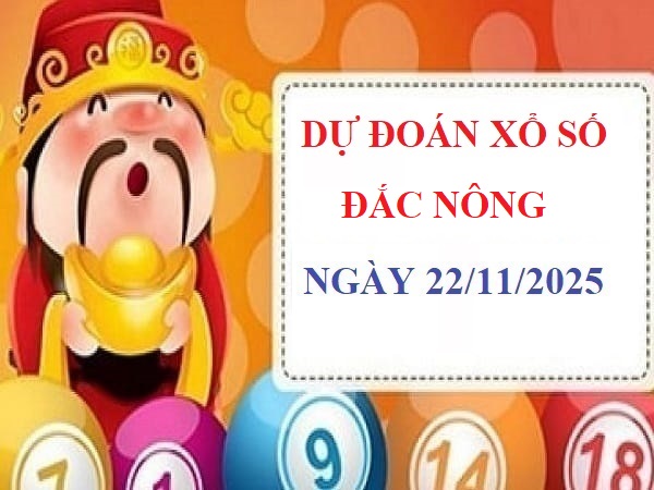 Dự đoán xổ số Đắc Nông 22/11 với Bạch thủ – Song thủ đẹp