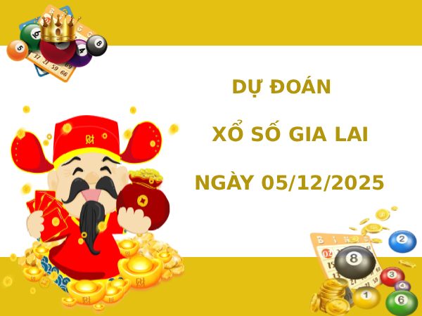 Dự đoán XSGL hôm nay 5/12/2025 hôm nay phát lộc