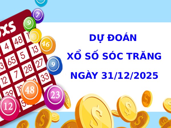 Dự đoán XSST ngày 31/12/2025 thứ 4 hôm nay phát tài