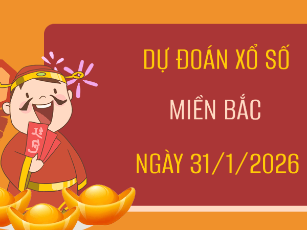 Dự đoán XSMB 31/1/2026 – Soi cầu Miền Bắc thứ 7 miễn phí