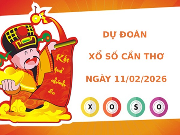 Dự đoán xổ số Cần Thơ ngày 11/2/2026 siêu chuẩn